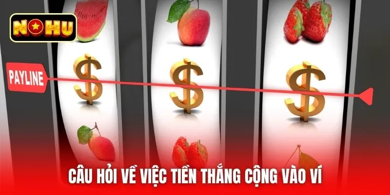 Câu hỏi về việc tiền thắng cộng vào ví