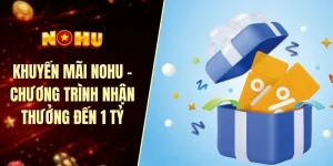 Khuyến mãi nohu - Chương trình nhận thưởng đến 1 tỷ